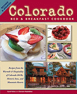 Colorado Bed and Breakfast Cookbook: Recipes from the Warmth & Hospitality of Colorado B&bs, Historic Inns, and Mountain Resorts