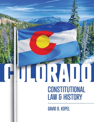 Colorado Constitutional Law and History - Kopel, David