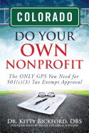 Colorado Do Your Own Nonprofit: The ONLY GPS You Need for 501c3 Tax Exempt Approval - Maghuyop, R'Tor John D, and Razu, Swithin Samuel (Photographer), and Oerther, Daniel (Foreword by)