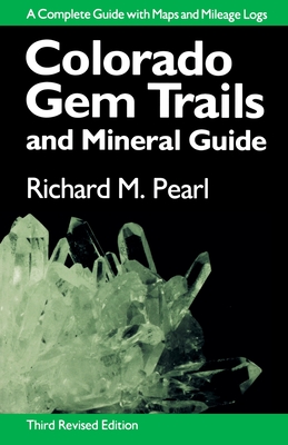 Colorado Gem Trails: And Mineral Guide - Pearl, Richard M