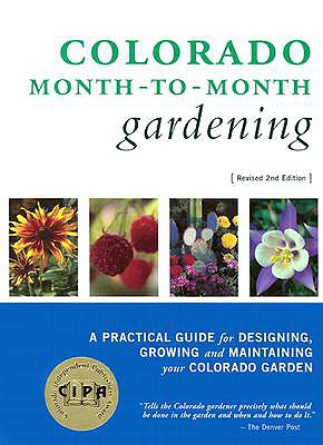 Colorado Month-To-Month Gardening: A Practical Guide for Designing, Growing and Maintaining Your Colorado Garden - Dolecek, Kelli