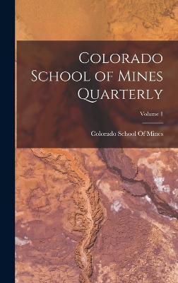 Colorado School of Mines Quarterly; Volume 1 - Colorado School of Mines (Creator)