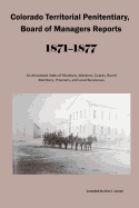 Colorado Territorial Penitentiary, Board of Managers Reports, 1871-1877: An Annotated Index of Marshals, Wardens, Guards, Board Members, Prisoners, and Local Businesses