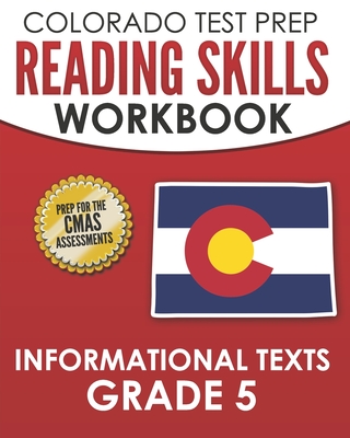 COLORADO TEST PREP Reading Skills Workbook Informational Texts Grade 5: Preparation for the CMAS English Language Arts Tests - Tmp Colorado, and Wake, C