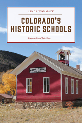 Colorado's Historic Schools - Wommack, Linda, and Enss, Chris (Foreword by)