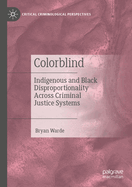 Colorblind: Indigenous and Black Disproportionality Across Criminal Justice Systems