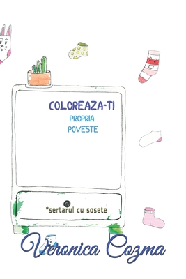 Coloreaza-ti propria poveste: sertarul cu sosete - Veronicai, Cartile (Contributions by), and Cozma, Veronica