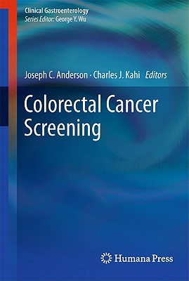 Colorectal Cancer Screening - Anderson, MD, Joseph (Editor), and Kahi, MD, Charles (Editor)