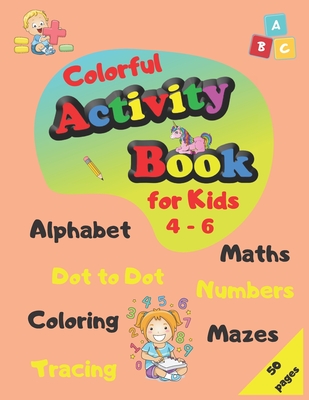 Colorful Activity Book for Kids 4-6: Alphabet, Maths, Numbers, Tracing, Coloring, Dot to Dot, Mazes - Skbooks, Sylwia