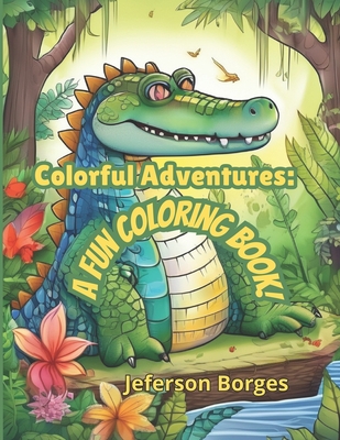 Colorful Adventures: A Fun Coloring Book! - Borges, Jeferson