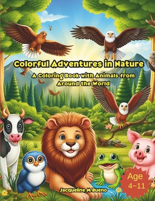 Colorful Adventures in Nature: A Coloring Book with Animals from Around the World - Bueno, Jacqueline