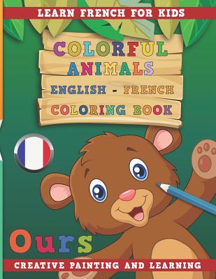 Colorful Animals English - French Coloring Book. Learn French for Kids. Creative Painting and Learning. - Nerdmediaen