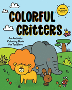 Colorful Critters: An Animals Coloring Book for Toddlers