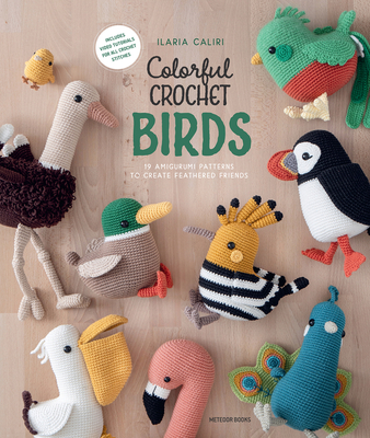 Colorful Crochet Birds: 19 Amigurumi Patterns to Create Feathered Friends - Caliri, Ilaria