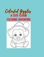 Colorful Giggles: A Cute Clown Coloring Adventure