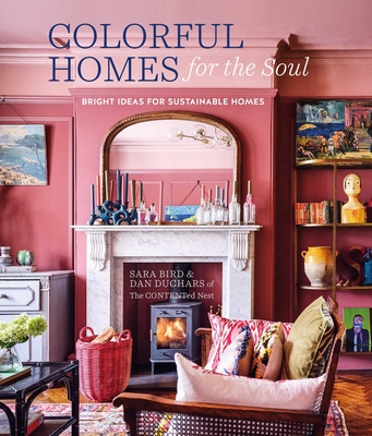 Colorful Homes for the Soul: Bright Ideas for Sustainable Homes - Bird, Sara, and Duchars, Dan