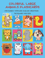 Colorful Large Animals Flashcards for Babies Toddlers English Croatian Dictionary for Kids: My baby first basic words flash cards learning resources jumbo farm, jungle, forest and zoo animals book in bilingual language. Animal encyclopedias for children