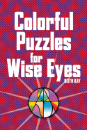 Colorful Puzzles for Wise Eyes - Kay, Keith