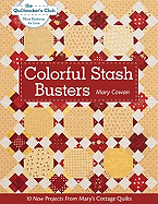 Colorful Stash Busters: 10 New Projects from Mary's Cottage Quilts