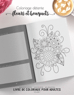 Coloriage dtente - fleurs et bouquets - Manifestation - Meditation - Relaxation - Livre de coloriage pour adultes - Volume 1: Motifs relaxants et apaisants