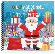 Coloriage de No?l pour les tout-petits: Livres ? colorier pour les enfants de 2 ? 4 ans, de 4 ? 8ans