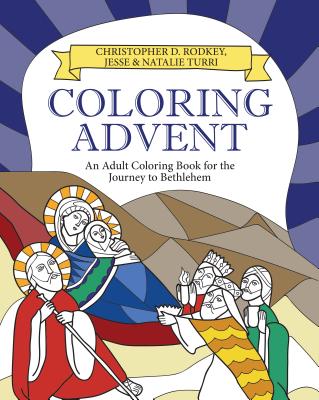 Coloring Advent: An Adult Coloring Book for the Journey to Bethlehem - Rodkey, Christopher D