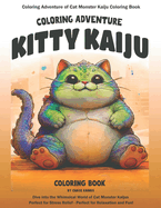 Coloring Adventure of Cat Monster Kaiju Coloring Book: Dive into the Whimsical World of Cat Monster Kaijus - Perfect for Stress Relief and Relaxation: Unleash Your Creativity with this Cat Monster Kaij Illustrations - Perfect for Relaxation and Fun!