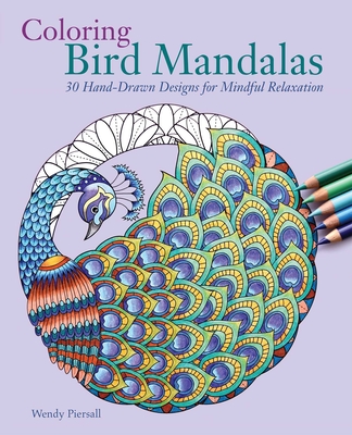 Coloring Bird Mandalas: 30 Hand-Drawn Designs for Mindful Relaxation - Piersall, Wendy