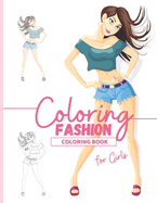 Coloring Book: A Beautiful Fashion Coloring Book For Girls I Coloring Book For Girls With Beautiful Fashion Designs to Personalize I Fun, Cool and Very Relaxing Coloring Book I Perfect Gift Idea for Teens, Girls and Kids 6 years and older