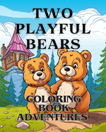 Coloring Book Adventures with Two Playful Bears: The coloring book Adorable with two Bears A Coloring Adventure for boy and girl