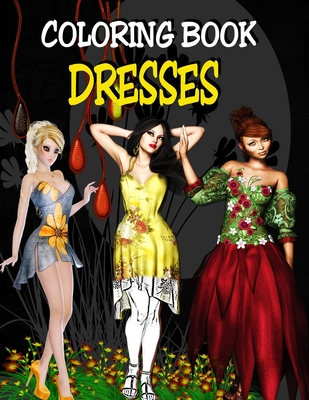 Coloring Book - Dresses: Fashion Design Coloring Book for Adults - Dee, Alex