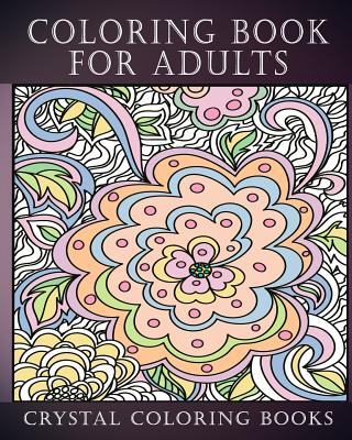 Coloring Book For Adults: Amazing Swirls And Beautiful Stress Relief Coloring Book. - Crystal Coloring Books