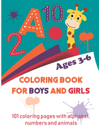 Coloring book for boys and girls ages 3-6: 101 coloring pages with alphabet, numbers and animals