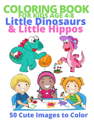 Coloring Book for Kids Age 4-8, Little Dinosaurs & Little Hippos: 50 Cute Images to Color - Heshelow, Kathy