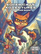 Coloring Book For Kids: Super Cats Adventures in The City, 40 Action Packed Illustrations, For Kids Age 8-12