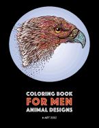 Coloring Book for Men: Animal Designs: Detailed Designs for Relaxation and Stress Relief; Anti-Stress Zendoodle; Art Therapy & Meditation Practice for Guys