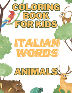Coloring Book Italian Words Animals: 50 Animals Pictures for kids to learn Italian basic words and color with fun!