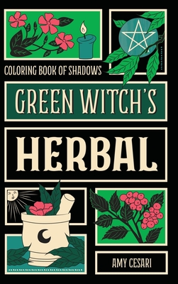 Coloring Book of Shadows: Green Witch's Herbal - Cesari, Amy