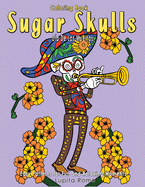 Coloring Book Sugar Skulls D?a De Los Muertos: A Day of the Dead, Sugar Skull Coloring Book with Easy Patterns for Fun and Relaxing Moments