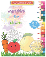 Coloring book vegetables For children: 52 Big and Simple Images, Ages 2-7, Preschool