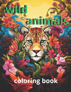 coloring book wild animals: "Explore wildlife through color: A relaxing journey with wild animals in their natural habitat"