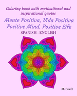 Coloring book with motivational and inspirational quotes: Mente Positiva, Vida Positiva Positive Mind, Positive Life: SPANISH-ENGLISH