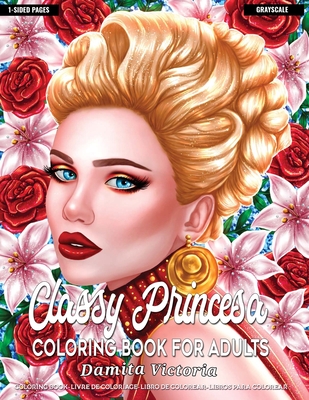 Coloring Books for Adults - Classy Princesa: Adult Coloring Book Featuring Beautiful Portrait with Flowers Perfect Coloring for Adults Relaxation - Victoria, Damita