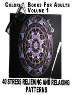 Coloring Books For Adults Volume 1: 40 Stress Relieving And Relaxing Patterns (Anti-Stress Art )