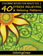 Coloring Books for Adults Volume 1: 40 Stress Relieving and Relaxing Patterns