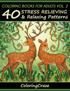 Coloring Books For Adults Volume 2: 40 Stress Relieving And Relaxing Patterns, Adult Coloring Books Series By ColoringCraze