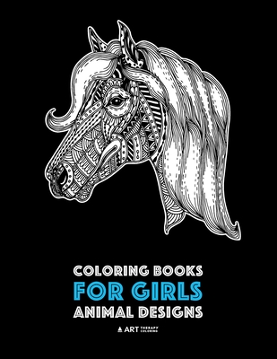 Coloring Books for Girls: Animal Designs: Detailed Drawings for Older Girls & Teens Relaxation; Zendoodle Owls, Butterflies, Cats, Dogs, Horses, Elephants, Polar Bears, Squirrels, Rabbits & More - Art Therapy Coloring