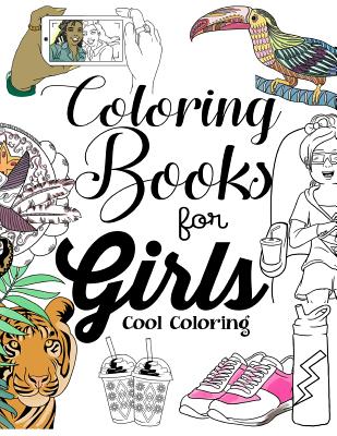 Coloring Books for Girls: Cool Coloring Book for Girls Aged 6-13 by The ...
