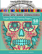 Coloring Books For Grown-Ups: Dia De Los Muertos: Sugar Skulls Coloring Pages