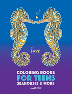 Coloring Books For Teens: Seahorses & More: Advanced Ocean Coloring Pages for Teenagers, Tweens, Older Kids & Girls, Underwater Ocean Theme, Zendoodle Animal Designs & Patterns, Deep Blue Sea, Seahorses, Penguins, Sea Turtles & More, Art Therapy & Meditat